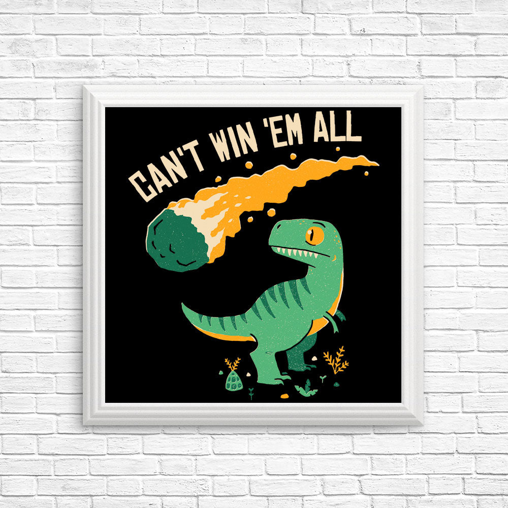 Can't Win 'Em All - Posters & Prints
