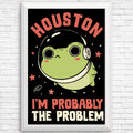 Probably the Problem - Posters & Prints